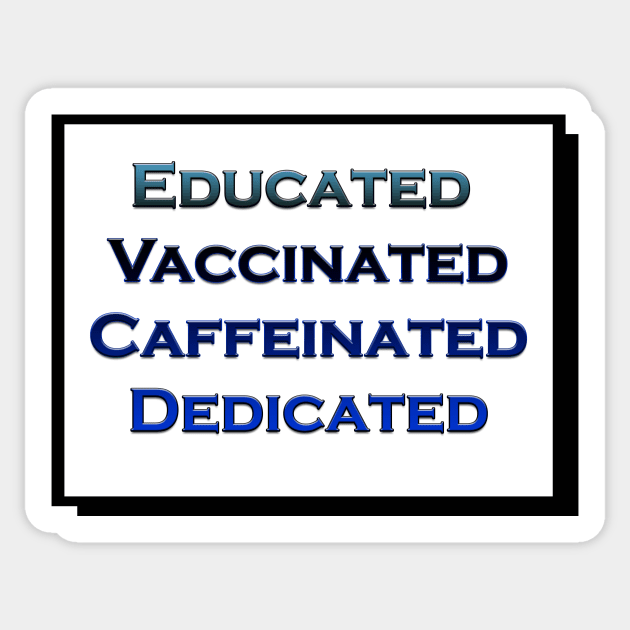 Educated Vaccinated Caffeinated Dedicated Sticker by JonHerrera
